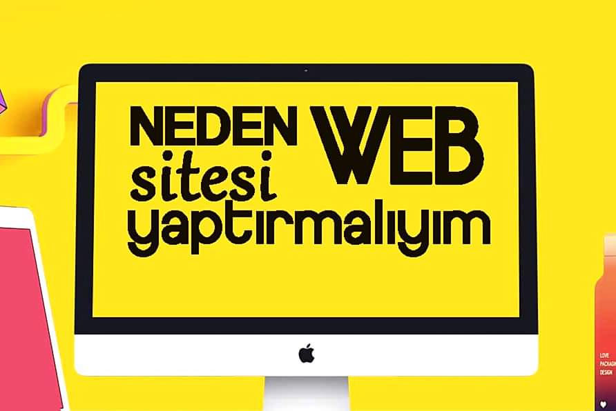 Neden Web Sitesi Yaptırmalıyım ?